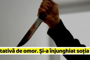 NEAMȚ: Tentativă de omor în Neamţ. Și-a înjunghiat soţia