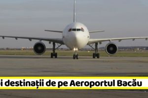 Naţional: 6 noi rute de pe Aeroportul Bacău. Vezi noile destinaţii