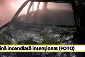 NEAMȚ: Maşină incendiată intenţionat (FOTO)