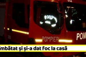 NEAMȚ: S-a îmbătat şi şi-a dat foc la casă, în această seară