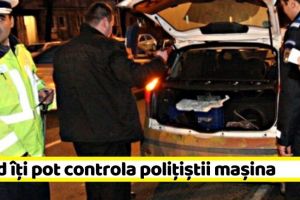 Când îţi pot controla poliţiştii maşina. Noile reguli