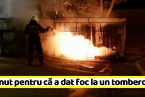 NEAMȚ: Reţinut pentru că a dat foc la un tomberon
