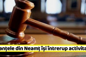 NEAMȚ: Instanţele din Neamţ îşi întrerup, astăzi, activitatea în semn de protest