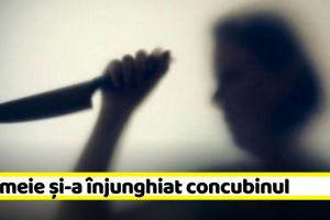 NEAMȚ: O femeie şi-a înjunghiat concubinul