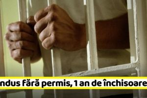 NEAMȚ: Va sta în închisoare pentru că a condus fără permis