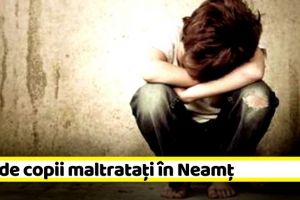 NEAMȚ: 586 de copii maltrataţi în Neamţ