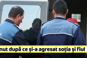 NEAMȚ: Reţinut după ce şi-a agresat şi ameninţat soţia şi fiul