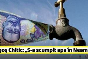 NEAMȚ: Primarul Chitic: „S-a aprobat majorarea preţului apei în judeţul Neamţ”