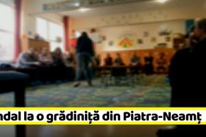 NEAMȚ: Scandal la o grădiniţă din Piatra-Neamţ
