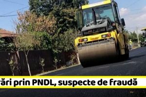 NEAMȚ: Lucrări prin PNDL, suspecte de fraudă în Neamţ