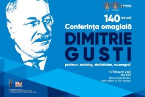 #DobrogeaAcademica:  Conferinta omagiala Dimitrie Gusti - profesor, sociolog, statistician, muzeograf“  