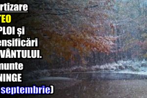 Avertizare METEO de ploi şi intensificări ale vântului. La munte va ninge (23 septembrie)