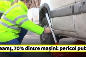 NEAMȚ: 70% dintre maşinile din Neamţ, pericol public
