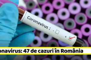 Coronavirus: 47 de cazuri de infecţie în România