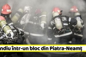 NEAMȚ: Incendiu într-un bloc din Piatra-Neamţ. 10 persoane evacuate