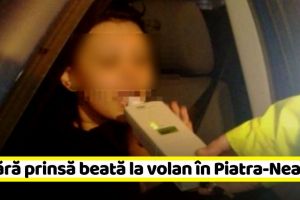 NEAMȚ: Tânără prinsă beată la volan în Piatra-Neamţ