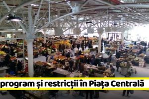 NEAMȚ: Nou program şi restricţii în Piaţa Centrală din Piatra-Neamţ