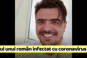 Apelul unui român infectat cu coronavirus