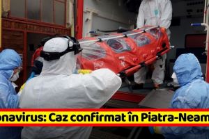 Coronavirus: Caz confirmat în Piatra-Neamţ!