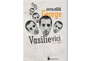(Re)descoperindu-l pe George Vasilievici, intr-o generoasa antologie