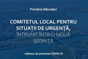 Navodari: Comitetul Local pentru Situatii de Urgenta s-a intrunit intr-o noua sedinta. Ce s-a hotarat