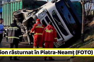 NEAMȚ: Camion răsturnat în Piatra-Neamţ (FOTO)