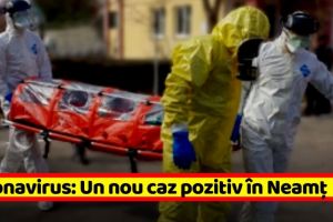 Coronavirus: Un nou caz pozitiv în Neamţ