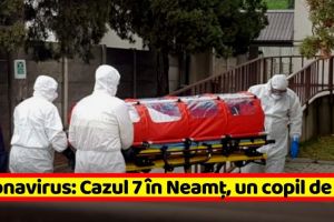 Coronavirus: Cazul 7 în Neamţ, un copil de 7 ani