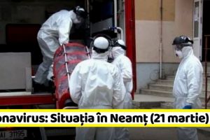 Coronavirus: Situaţia cazurilor în Neamţ (21 martie)