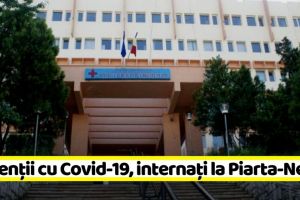 NEAMȚ: Pacienţii cu COVID-19, internaţi la Piarta-Neamţ. La Roman va fi tratată cazuistica generală