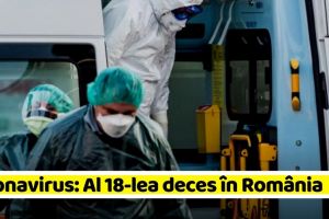 Coronavirus: Al 18-lea deces în România