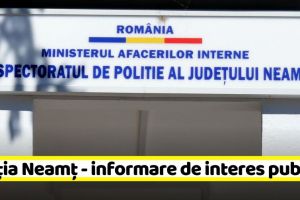 Poliţia Neamţ – informare de interes public