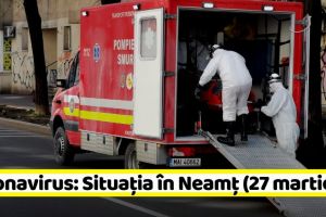 Coronavirus: Situaţia în judeţul Neamţ (27 martie)