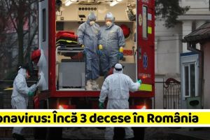 Coronavirus: Încă 3 decese în România