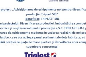Achiziţionarea de echipamente noi pentru diversificarea producţiei Triplast SRL