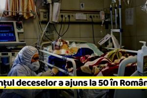 Coronavirus: Bilanţul deceselor a ajuns la 50 în România