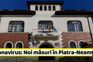 Coronavirus: Noi măsuri în Piatra-Neamţ, adoptate astăzi, 31 martie!