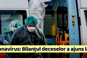 Coronavirus: Bilanţul deceselor a ajuns la 82