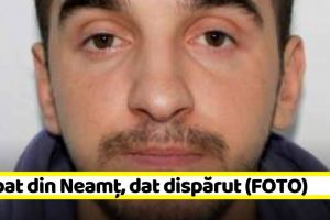 NEAMȚ: Bărbat din Neamţ, dat dispărut (FOTO)