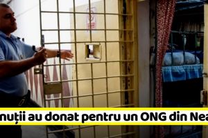 NEAMȚ: Donaţii de la deţinuţi pentru un ONG din Neamţ