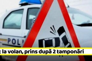 Un nemţean beat la volan, prins după două tamponări pe străzile din Suceava