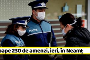 Coronavirus: Aproape 230 de amenzi, ieri, în Neamţ