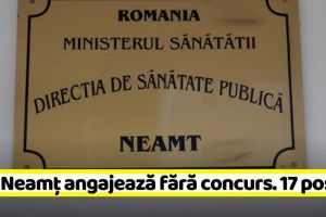 DSP Neamţ angajează fără concurs. 17 posturi libere