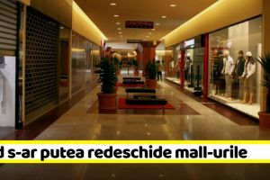Ministrul Sănătăţii anunţă când s-ar putea redeschide mall-urile