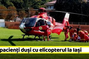 Trei pacienţi din Piatra-Neamţ, în stare critică, duşi cu elicopterul la Iaşi