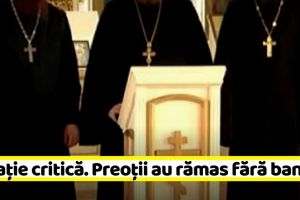 Preoţii din Neamţ, Iaşi şi Botoşani se află într-o situaţie critică. Au rămas fără bani
