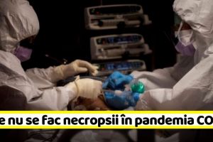 Și totuşi, de ce nu se fac necropsii decedaţilor de COVID-19?