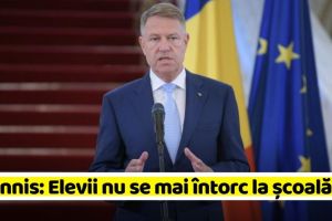 Iohannis: Elevii nu se mai întorc la şcoală!