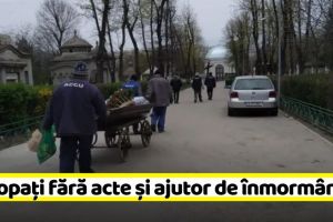 NEAMȚ: Revoltător! Morţi îngropaţi fără acte şi ajutor de înmormântare