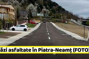 Piatra-Neamţ: 8 străzi asfaltate, urmează alte 6